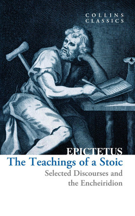 The Teachings of a Stoic: Selected Discourses and the Encheiridion (Collins Classics) by Epictetus 9780008619916