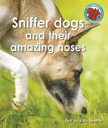 Sniffer dogs and their amazing noses by Kath Beattie 9781398252554
