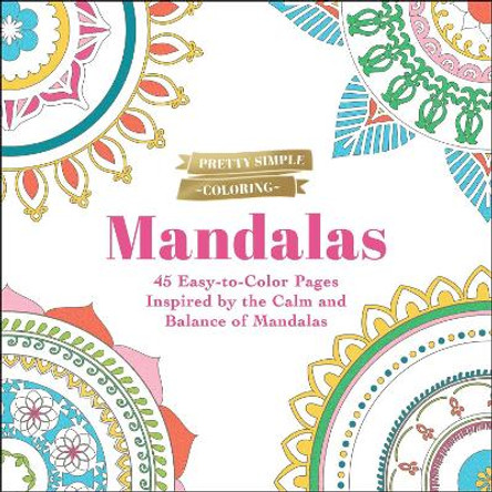 Pretty Simple Coloring: Mandalas: 45 Easy-to-Color Pages Inspired by the Calm and Balance of Mandalas by Adams Media 9781507221112