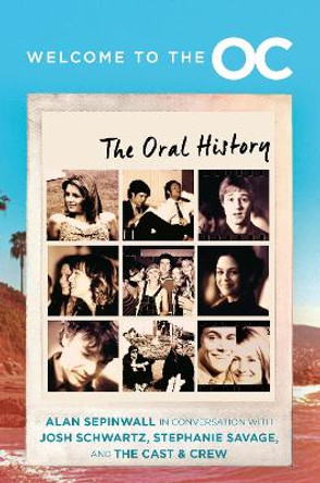 Welcome to the O.C.: The Oral History by Josh Schwartz 9780063342798