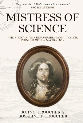 Mistress of Science: The Story of the Remarkable Janet Taylor, Pioneer of Sea Navigation by John S. Croucher 9781445677231