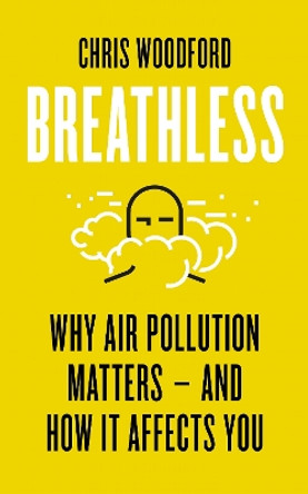 Breathless: Why Air Pollution Matters - and How it Affects You by Chris Woodford 9781785787096