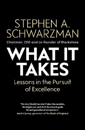 What It Takes: Lessons in the Pursuit of Excellence by Stephen A. Schwarzman 9781471189555