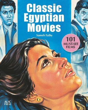Classic Egyptian Movies: 101 Must-See Films by Sameh Fathy 9789774168680