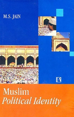 Muslim Political Identity by M.S. Jain 9788170338888