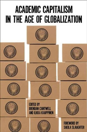 Academic Capitalism in the Age of Globalization by Brendan Cantwell 9781421415383