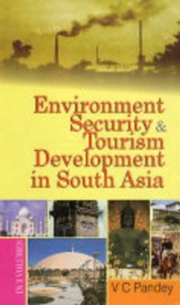 Environment Security and Tourism Development in South Asia by V.C. Pandey 9788182051362