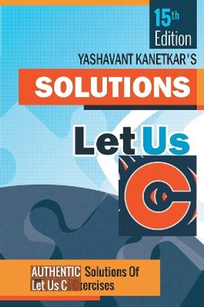 Let Us C Solutions by Yashavant P. Kanetkar 9788183331777