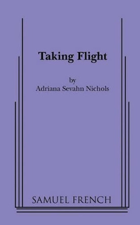 Taking Flight by Adriana Sevahn Nichols 9780573696169