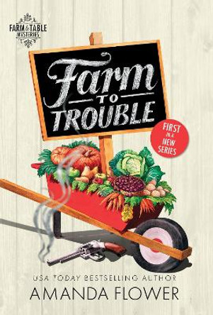 Farm to Trouble by Amanda Flower 9781492699910