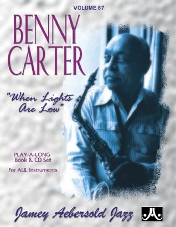 Volume 87: Benny Carter - When Lights Are Low (with Free Audio CD): Play-A-Long Book & CD Set for All Instruments: 87 by Benny Carter 9781562242466