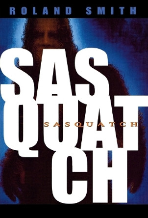 Sasquatch by Roland Smith 9780786813346