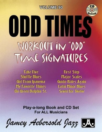 Volume 90: Odd Times: Workout in Odd Time Signatures, Play-A-Long Book and CD Set for All Musicians: 90 by Jamey Aebersold 9781562242497