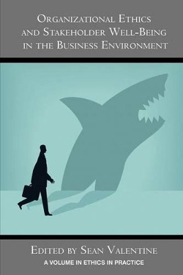 Organizational Ethics and Stakeholder Well-Being in the Business Environment by Sean Valentine 9781623966348