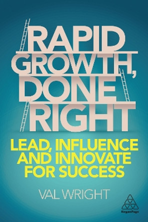 Rapid Growth, Done Right: Lead, Influence and Innovate for Success Val Wright 9781789664058
