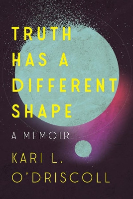 Truth Has a Different Shape by Kari O'driscoll 9781933880761