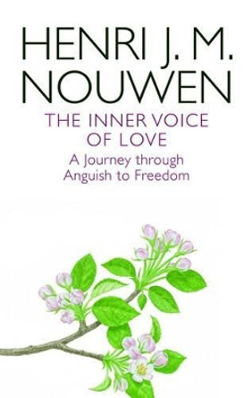 The Inner Voice of Love: A Journey Through Anguish to Freedom by Henri J. M. Nouwen 9780232530780