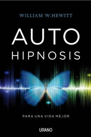 Autohipnosis Para Una Vida Mejor by William Hewitt 9788479539054