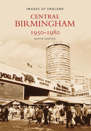 Central Birmingham 1950-1980: Images of England by Martin Hampson 9780752433615