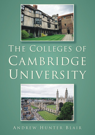 The Colleges of Cambridge University by Andrew Hunter Blair 9780752479484