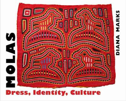 Molas: Dress, Identity, Culture by Diana Marks