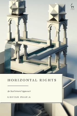 Horizontal Rights: An Institutional Approach by Dr Gautam Bhatia 9781509967612