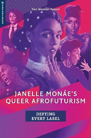 Janelle Monae's Queer Afrofuturism: Defying Every Label by Dan Hassler-Forest 9781978826687