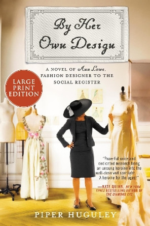 By Her Own Design: A Novel of Ann Lowe, Fashion Designer to the Social Register by Piper Huguley 9780063211438