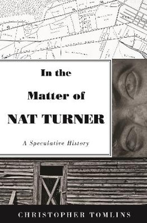 In the Matter of Nat Turner: A Speculative History by Christopher Tomlins 9780691204185
