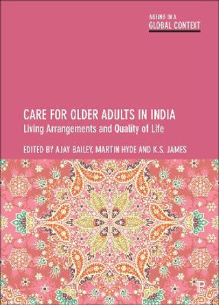 Care for Older Adults in India: Living Arrangements and Quality of Life by Ajay Bailey 9781447357339