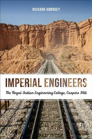 Imperial Engineers: The Royal Indian Engineering College, Coopers Hill by Richard Hornsey 9781487506865