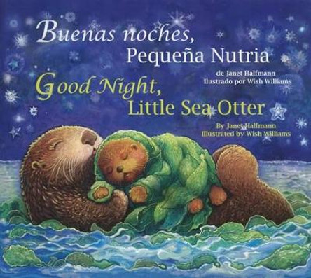 Buenas Noches, Pequena Nutria/Good Night, Little Sea Otter by Janet Halfmann 9781595723475