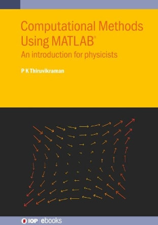 Computational Methods Using MATLAB (R): An introduction for physicists by P K Thiruvikraman 9780750337892
