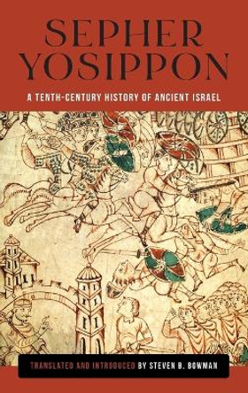 Sepher Yosippon: A Tenth-Century History of Ancient Israel by Steven B Bowman 9780814349441