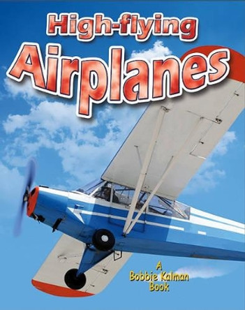 High-flying Airplanes by Bobbie Kalman 9780778730613