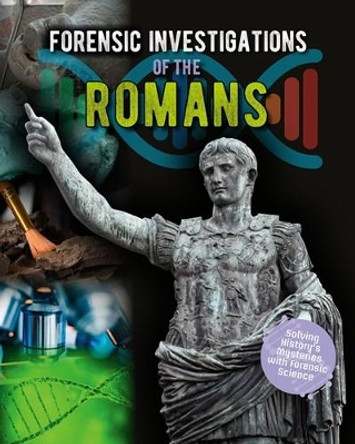 Forensic Investigations of the Ancient Romans by Louise Spilsbury 9780778749585