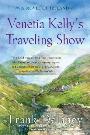 Venetia Kelly's Traveling Show: a Novel of Ireland by Frank Delaney 9780812979732