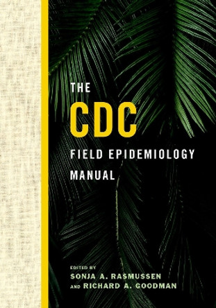 The CDC Field Epidemiology Manual by Sonja A. Rasmussen 9780190933692