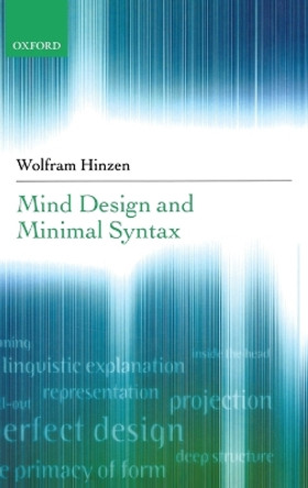 Mind Design and Minimal Syntax by Wolfram Hinzen 9780199274413