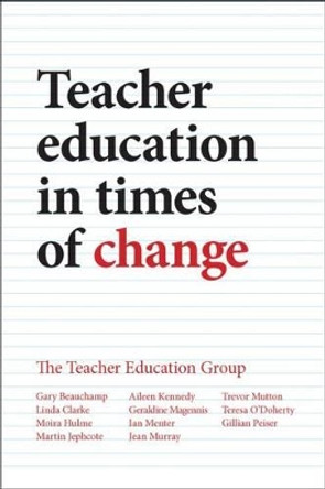 Teacher Education in Times of Change by Gary Beauchamp 9781447318538