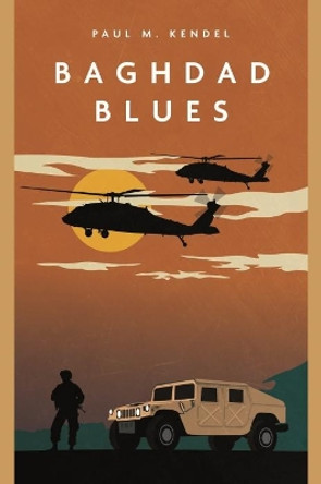 Baghdad Blues: A Novel of the Iraq War by Paul Kendel 9781636241722