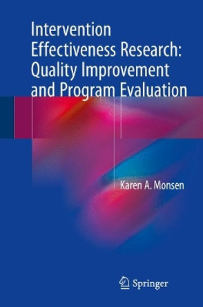 Intervention Effectiveness Research: Quality Improvement and Program Evaluation by Karen A. Monsen 9783319612454