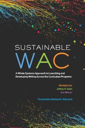 Sustainable WAC: A Whole Systems Approach to Launching and Developing Writing Across the Curriculum Programs by Michelle Cox 9780814149522