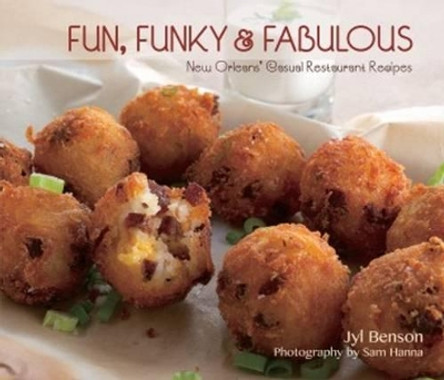 Fun, Funky and Fabulous: New Orleans' Casual Restaurant Recipes by Jyl Benson 9781455620609