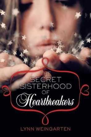 The Secret Sisterhood of Heartbreakers by Lynn Weingarten 9780061926181