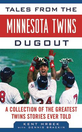 Tales from the Minnesota Twins Dugout: A Collection of the Greatest Twins Stories Ever Told by Kent Hrbek 9781683582823