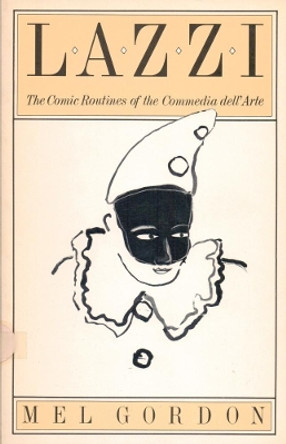 Lazzi: The Comic Routines of the Commedia dell'Arte by Mel Gordon 9780933826694