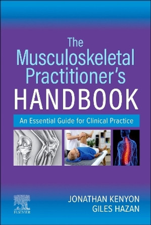 The Musculoskeletal Practitioner's Handbook: An Essential Guide for Clinical Practice by Jonathan Kenyon 9780702084911
