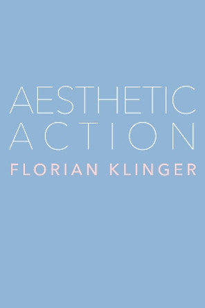 Aesthetic Action by Florian Klinger 9781503636972