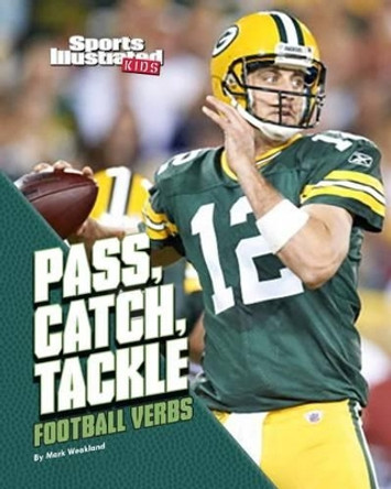 Pass, Catch, Tackle: Football Verbs by Mark Weakland 9781620651599